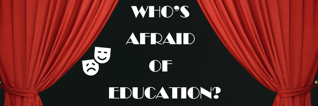 Who’s Afraid of&nbsp;Education?